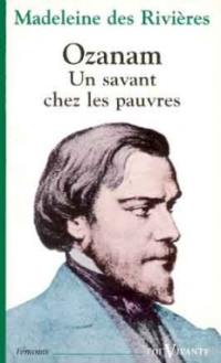 Ozanam : un savant chez les pauvres