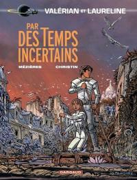 Valérian et Laureline. Vol. 18. Par des temps incertains