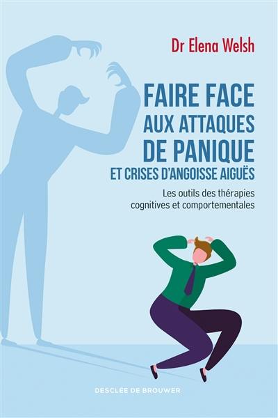 Faire face aux attaques de panique et crises d'angoisse aiguës : les outils des thérapies cognitives et comportementales