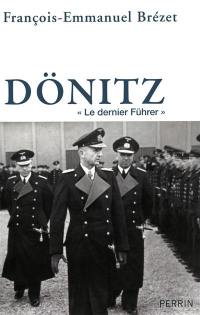 Dönitz : le dernier Führer