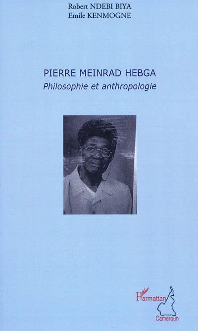 Pierre Meinrad Hegba : philosophie et anthropologie : actes du colloque international 9-10 mars 2009, Université de Yaoundé I