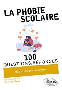 La phobie scolaire : 100 questions-réponses : réponses de spécialistes