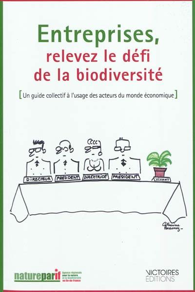 Entreprises, relevez le défi de la biodiversité : un guide collectif à l'usage des acteurs du monde économique