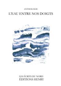 L'eau entre nos doigts : anthologie poétique