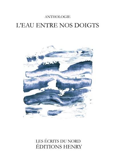 L'eau entre nos doigts : anthologie poétique