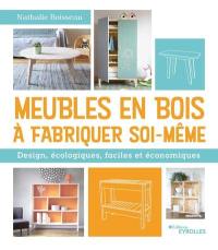 Meubles en bois à fabriquer soi-même : design, écologiques, faciles et économiques