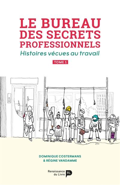 Le bureau des secrets professionnels : histoires vécues au travail. Vol. 1