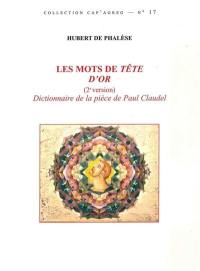 Les mots de Tête d'or : (2e version) dictionnaire de la pièce de Claudel