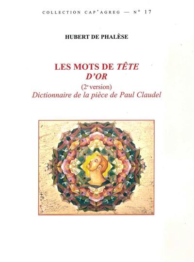 Les mots de Tête d'or : (2e version) dictionnaire de la pièce de Claudel