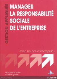 Manager la responsabilité sociale de l'entreprise : avec un cas d'entreprise