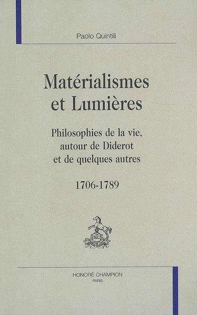 Matérialismes et Lumières : philosophies de la vie, autour de Diderot et de quelques autres, 1706-1789