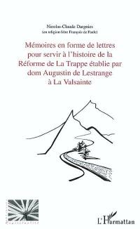 Mémoires en forme de lettres pour servir l'histoire de la réforme de La Trappe établie par dom Augustin de Lestrange à La Valsainte : avec trois lettres de dom Augustin de Lestrange à l'abbé Antoine-Sylvestre Receveur