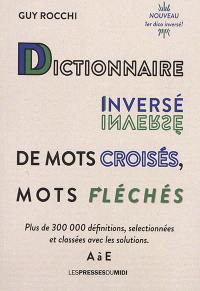 Dictionnaire inversé de mots croisés, mots fléchés : plus de 300.000 définitions, sélectionnées et classées avec les solutions. Vol. 1. A à E