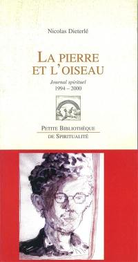 La pierre et l'oiseau : journal spirituel, 14 juin 1994-19 septembre 2000 : suivi de lettres et textes divers