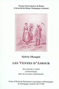 Les ventes d'amour : jeu courtois et rituel carnavalesque dans la Lorraine traditionnelle