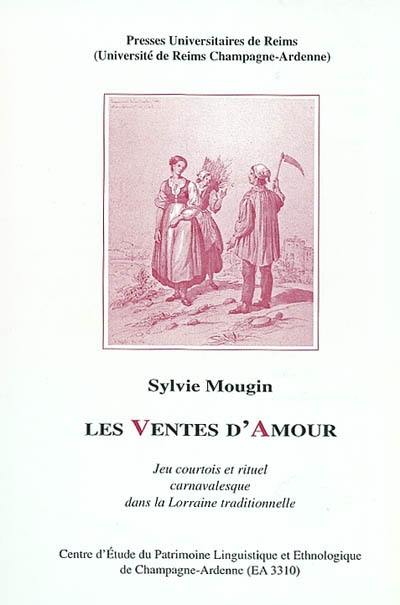 Les ventes d'amour : jeu courtois et rituel carnavalesque dans la Lorraine traditionnelle