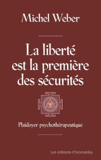 La liberté est la première des sécurités : plaidoyer psychothérapeutique