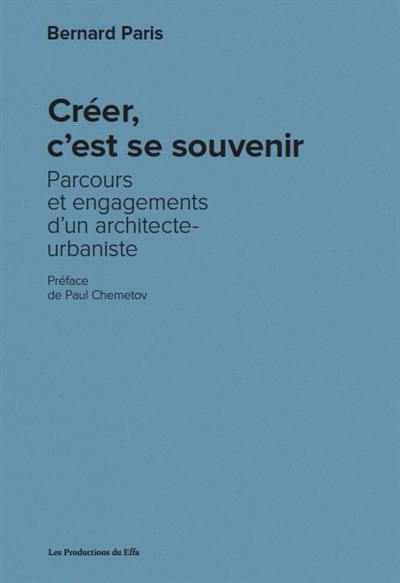 Créer, c'est se souvenir : parcours et engagements d'un architecte-urbaniste