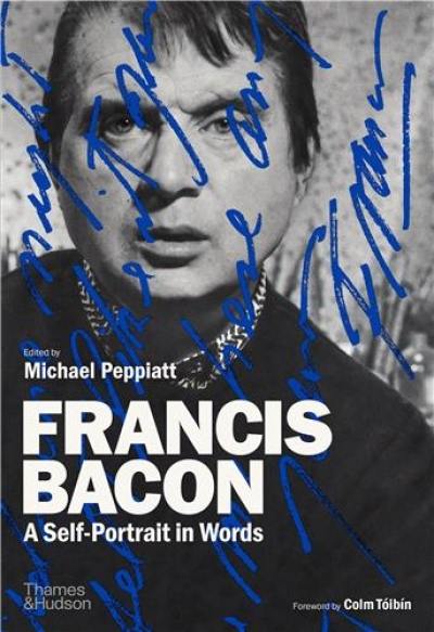 Francis Bacon : A Self-Portrait in Words