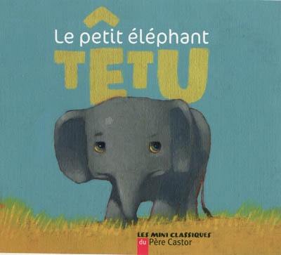 Le petit éléphant têtu : un conte d'Afrique