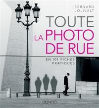 Toute la photographie de rue : en 101 fiches pratiques