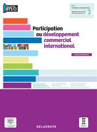 Participation au développement commercial international : BTS commerce international, domaine d'activités professionnelles 3 : nouveau référentiel