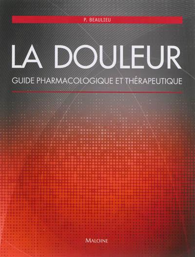 La douleur : guide pharmacologique et thérapeutique