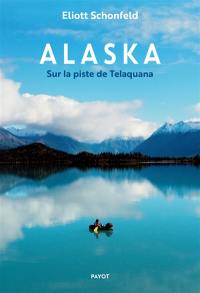 Alaska : sur la piste de Telaquana