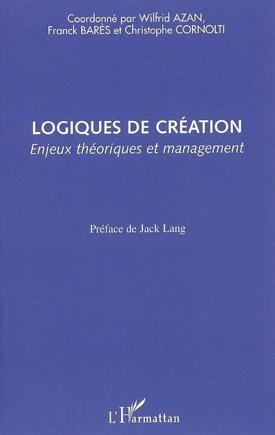 Logiques de création : enjeux théoriques et management