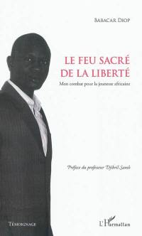 Le feu sacré de la liberté : mon combat pour la jeunesse africaine