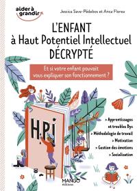 L'enfant à haut potentiel intellectuel décrypté : et si votre enfant pouvait vous expliquer son fonctionnement ?