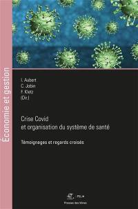 Témoignages et regards croisés. Crise Covid et organisation du système de santé