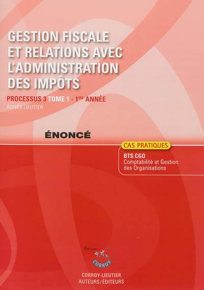 Gestion fiscale et relations avec l'administration des impôts, processus 3 du BTS CGO 1re année : énoncé, cas pratiques