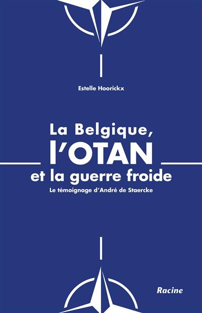 La Belgique, l'Otan et la guerre froide : le témoignage d'André de Staercke