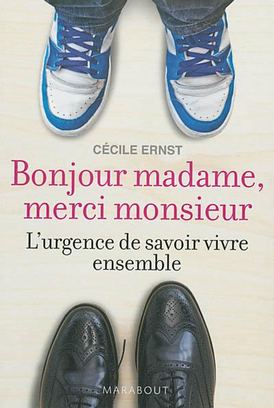 Bonjour madame, merci monsieur : l'urgence de savoir vivre ensemble