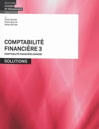 Comptabilité financière. Vol. 3. Comptabilité financière avancée : solutions