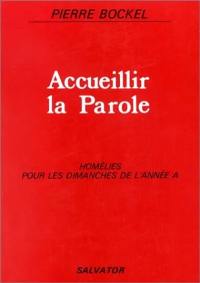 Accueillir la parole : homélies pour les dimanches de l'année A