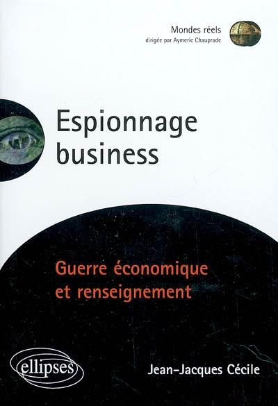 Espionnage business : guerre économique et renseignement