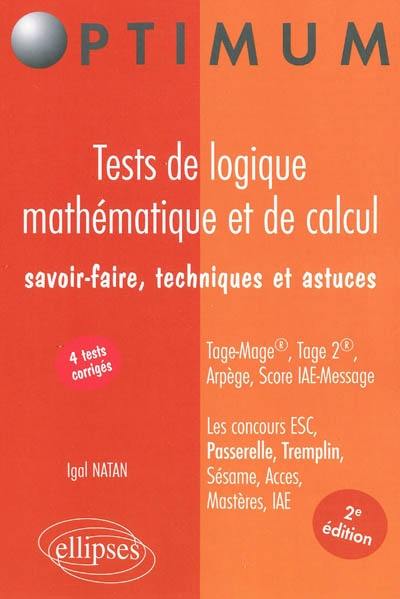 Tests de logique mathématique et de calcul : savoir-faire, techniques et astuces : Tage-Mage, Tage 2, Arpège, Tame, Essec pour les concours ESC, Passerelle, Tremplin, Sésame, Acces, mastères, IAE