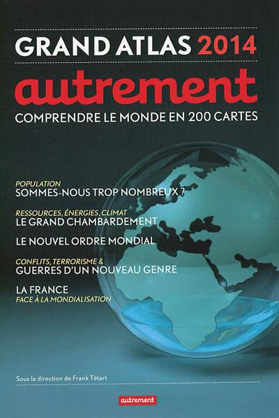 Grand atlas 2014 : comprendre le monde en 200 cartes