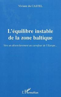 L'équilibre instable dans la zone baltique : vers un désenclavement au carrefour de l'Europe...