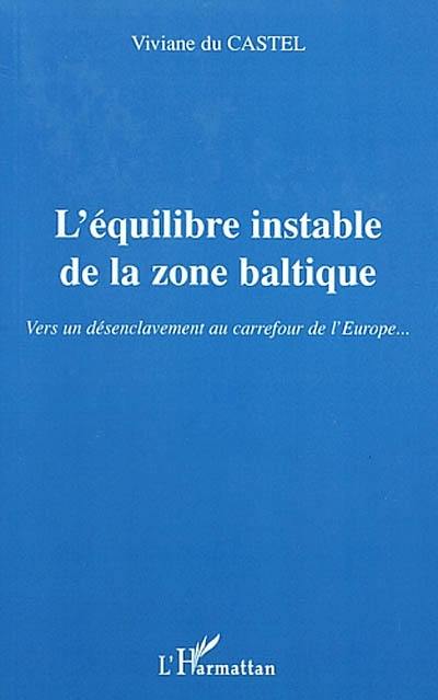 L'équilibre instable dans la zone baltique : vers un désenclavement au carrefour de l'Europe...