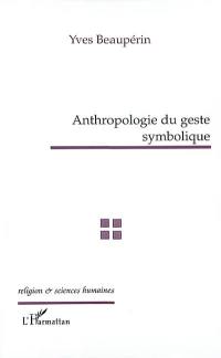 Anthropologie du geste symbolique