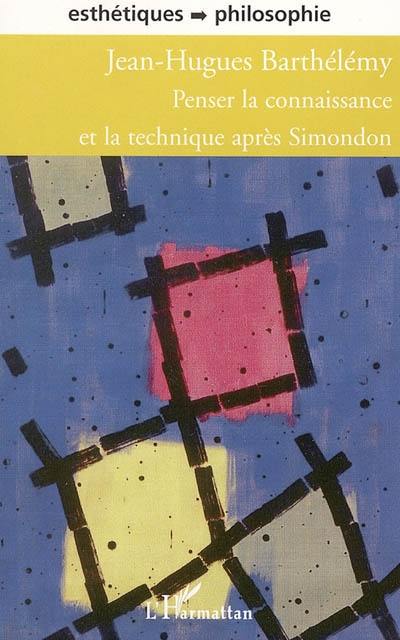 Penser la connaissance et la technique après Simondon