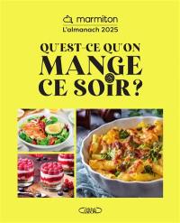 Qu'est-ce qu'on mange ce soir ? : l'almanach Marmiton 2025