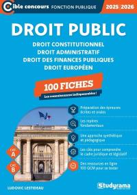 Droit public : droit constitutionnel, droit administratif, droit des finances publiques, droit européen : 100 fiches, cat. A, cat. B, 2025-2026