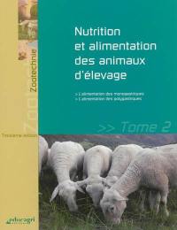 Nutrition et alimentation des animaux d'élevage. Vol. 2. L'alimentation des monogastriques, l'alimentation des polygastriques