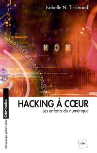 Hacking à coeur : les enfants du numérique