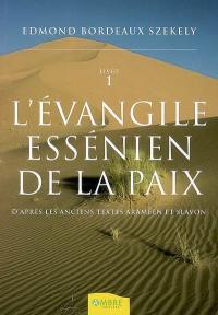 L'Evangile essénien de la paix : d'après les anciens textes araméen et slavon. Vol. 1