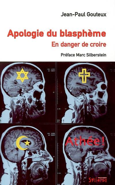 Apologie du blasphème : en danger de croire